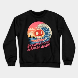 Grandma is in the hospital again Crewneck Sweatshirt